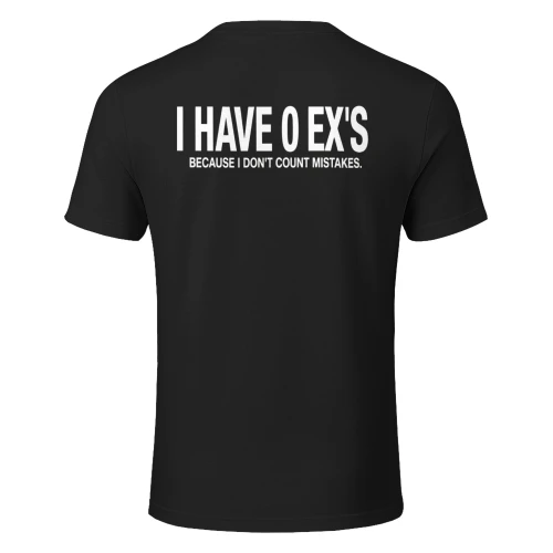 I HAVE 0 EX'S BECAUSE I DON'T COUNT MISTAKES (BACK PRINT)