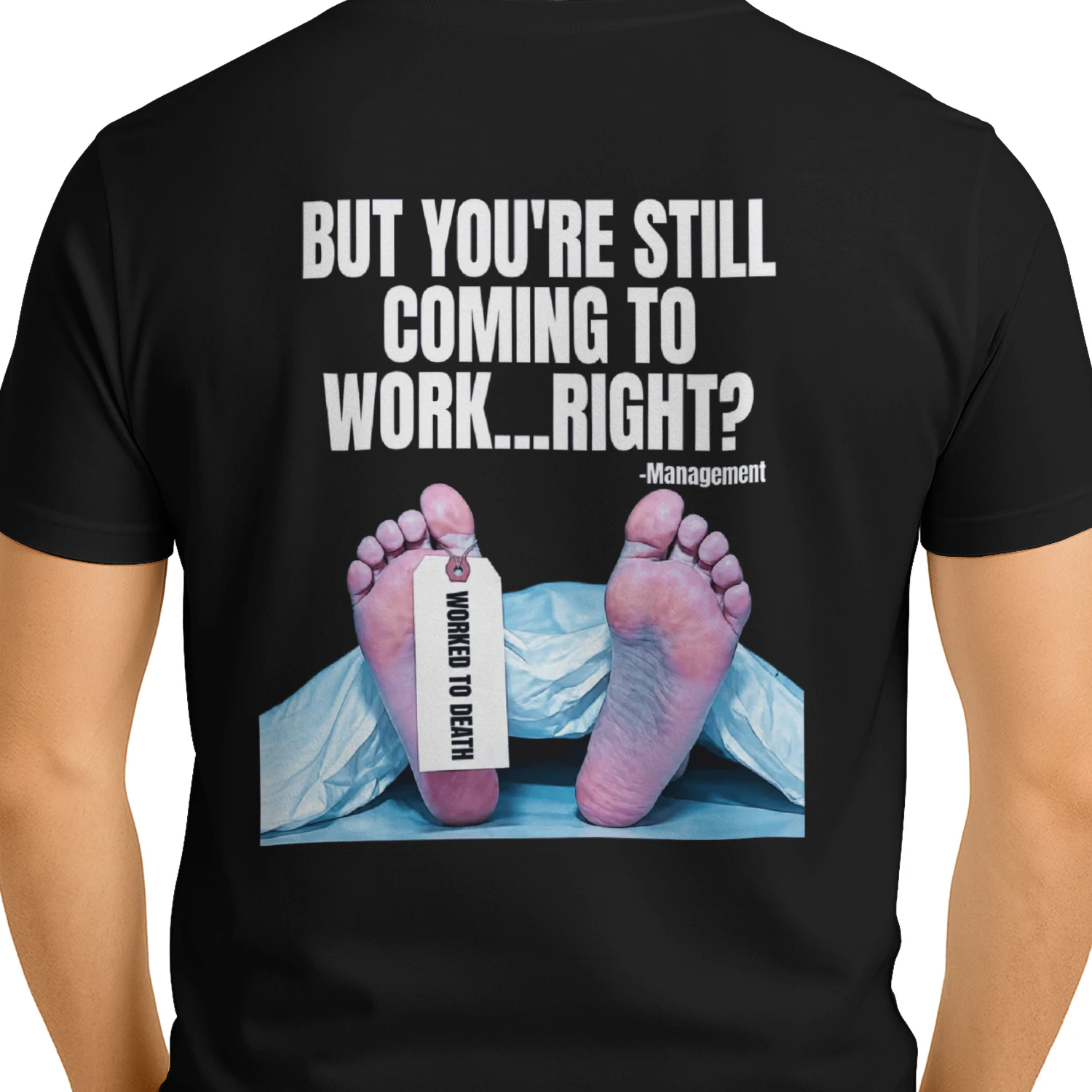 But You're Still Coming to Work Right Funny  T-Shirt  Back Print