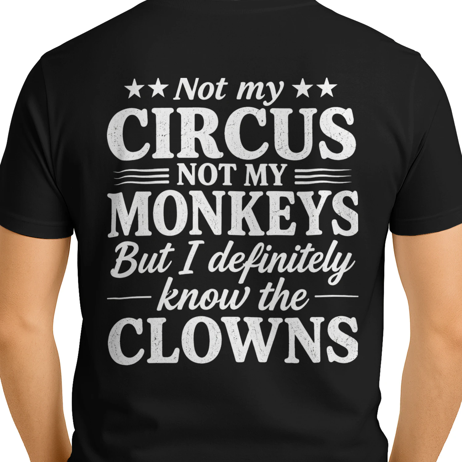 Not My Circus Not My Monkeys But I Definitely Know the Clowns T-Shirt  Back Print