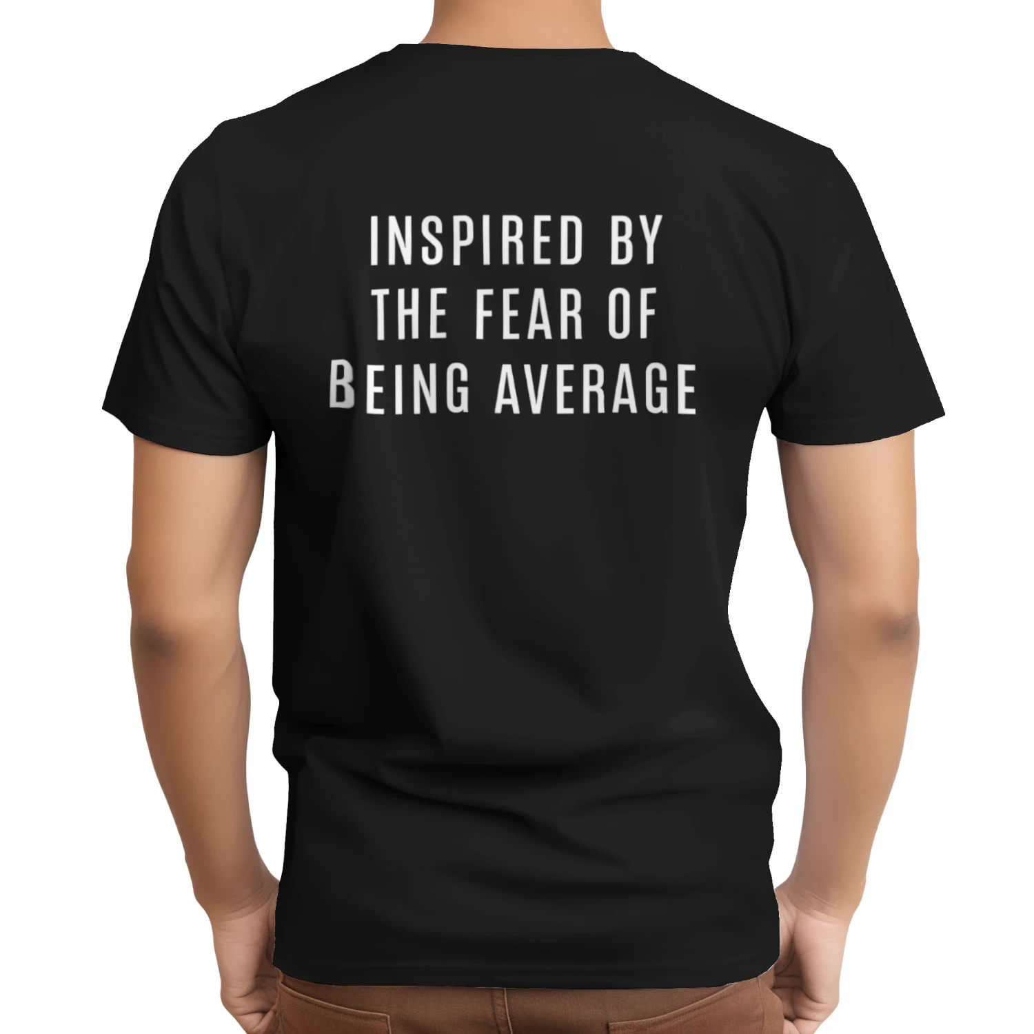 INSPIRED BY THE FEAR OF BIENG AVERAGE (BACK PRINT)