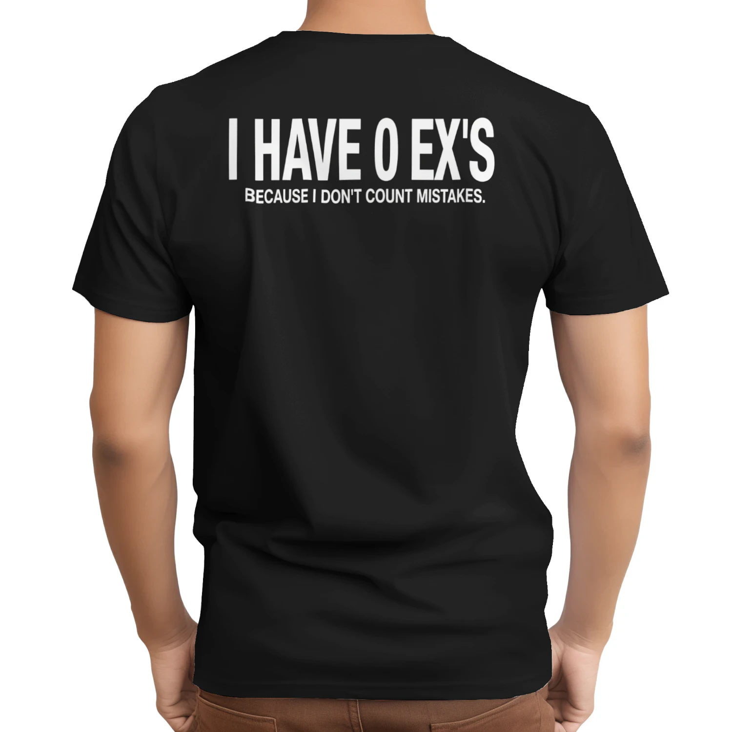 I HAVE 0 EX'S BECAUSE I DON'T COUNT MISTAKES (BACK PRINT)