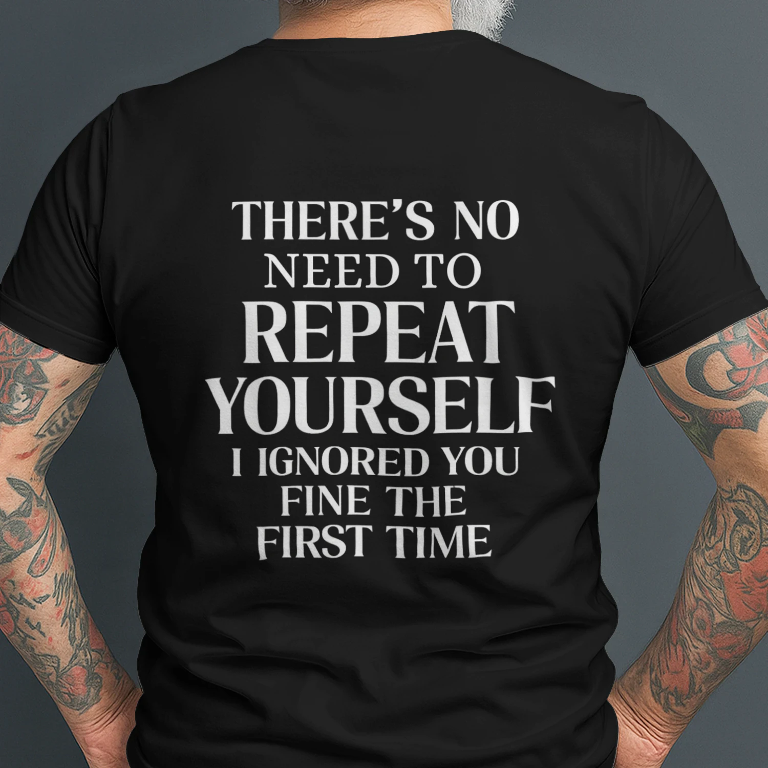 There's No Need To Repeat Yourself T-Shirt – Funny Sarcastic Humor Back Print Tee