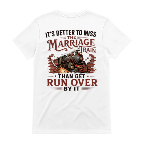 Better To Miss The Marriage Train Tee - Funny Vintage Locomotive Graphic Back Print T-Shirt