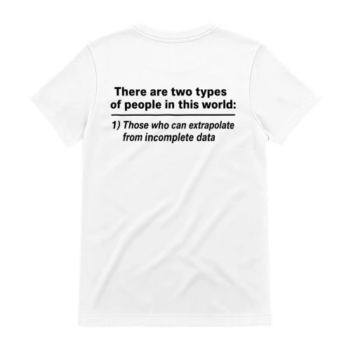 There Are Two Types Of People Extrapolate From Incomplete Data Graphic T-Shirt Back Print Tee