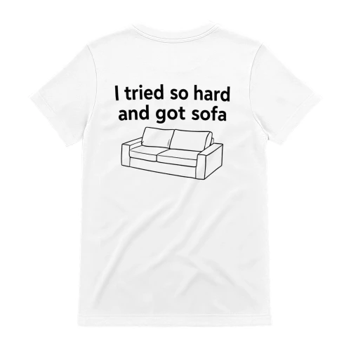 I Tried So Hard and Got So Sofa T-Shirt  Funny Sofa Pun Back Print