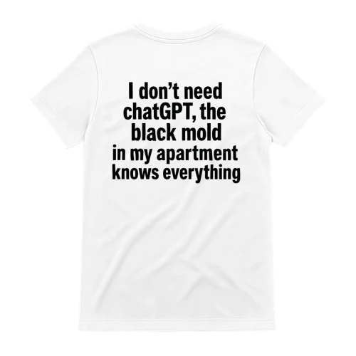 I Don't Need ChatGPT Black Mold Meme  Back Print T-Shirt