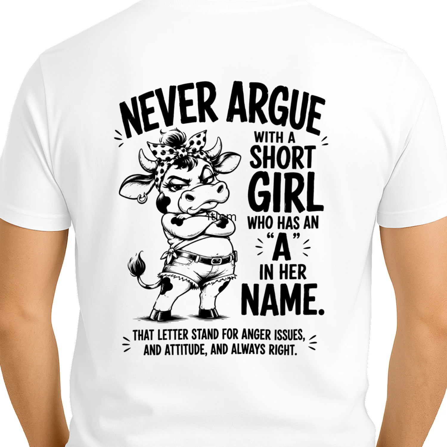 Never Argue With A Short Girl T-Shirt – Funny Heifer Cow Graphic Apparel – Back Print