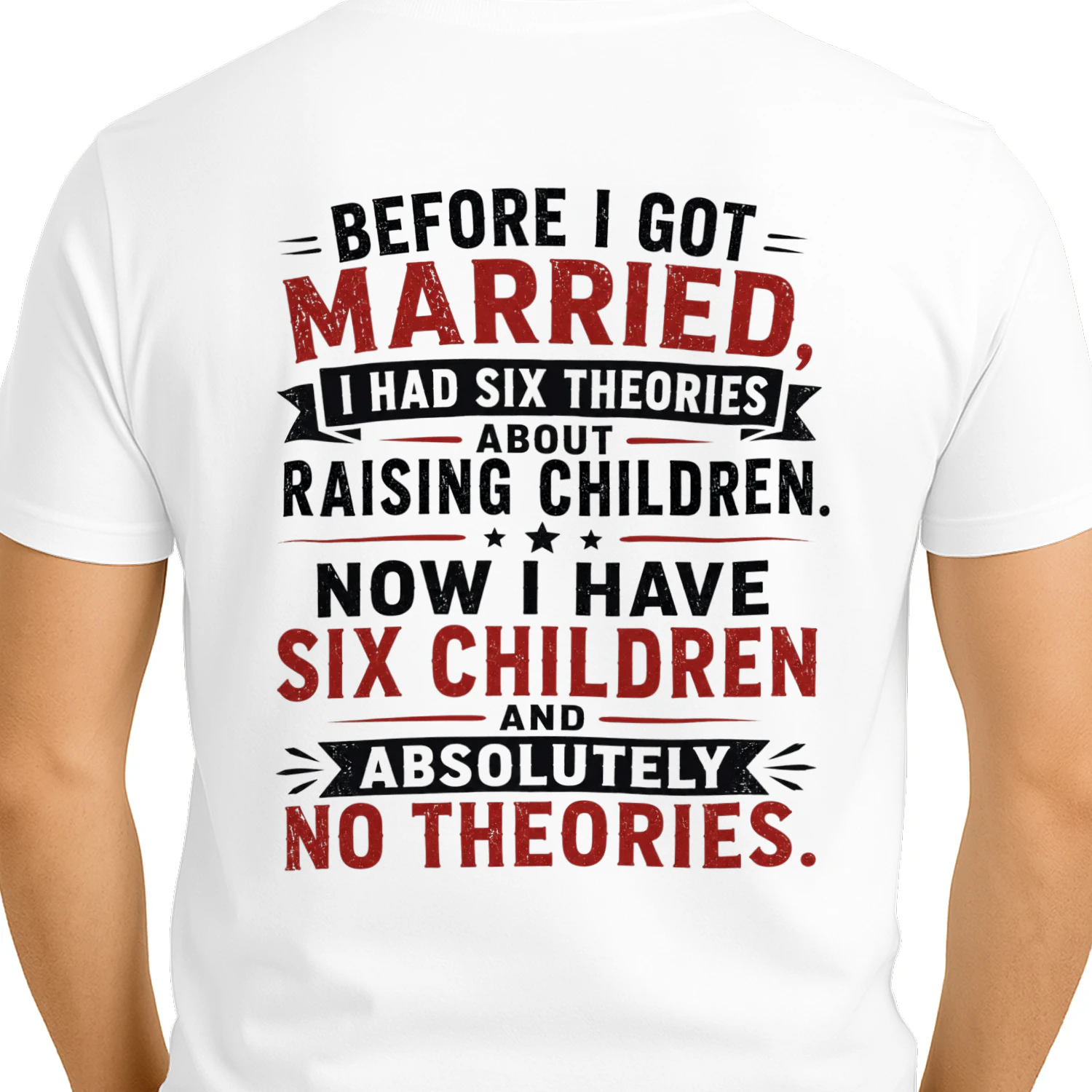 Funny Parenting Quote Tee - Six Theories About Raising Children Back Print T-Shirt