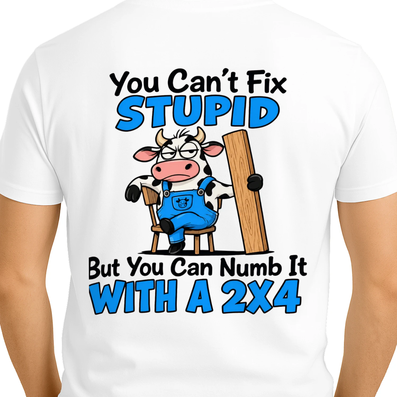 You Can't Fix Stupid T-Shirt – Back Print