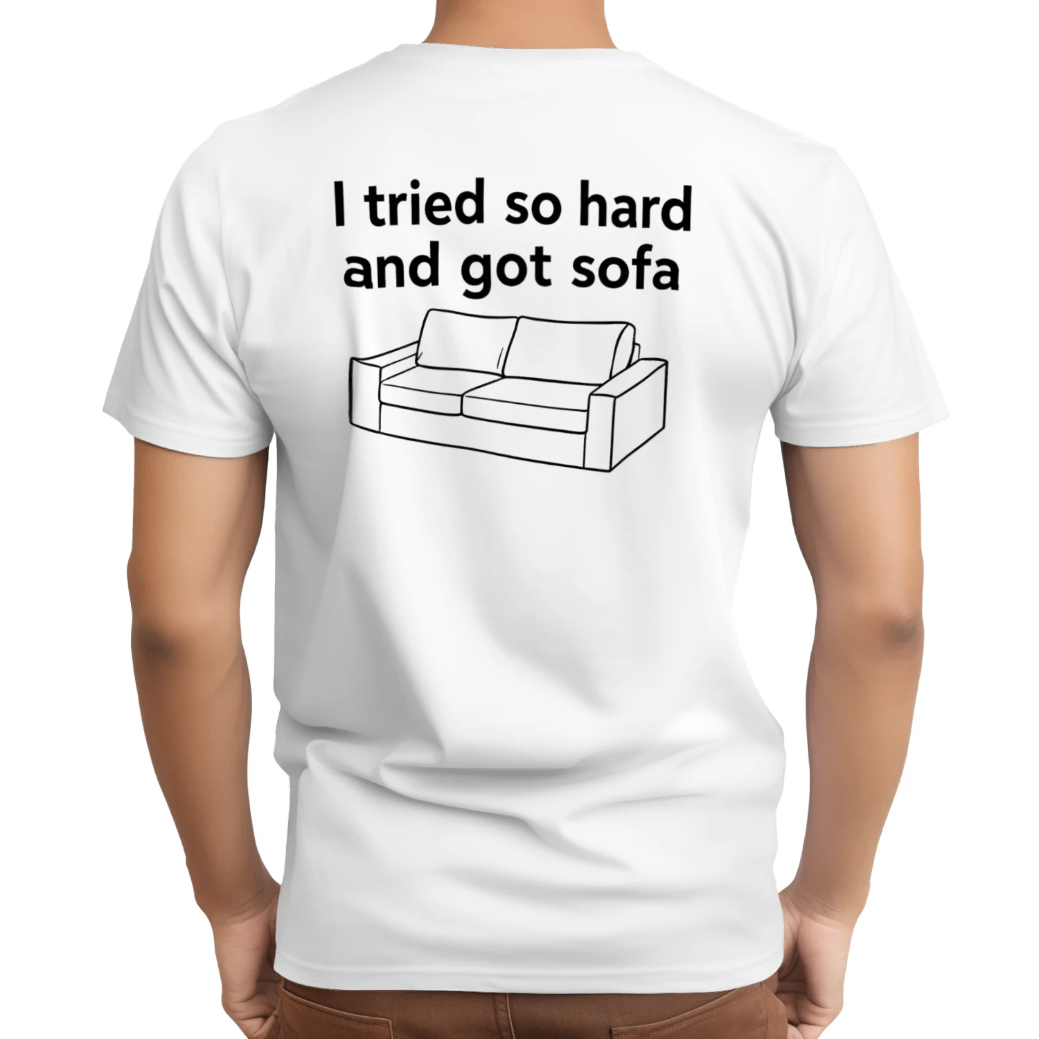 I Tried So Hard and Got So Sofa T-Shirt  Funny Sofa Pun Back Print