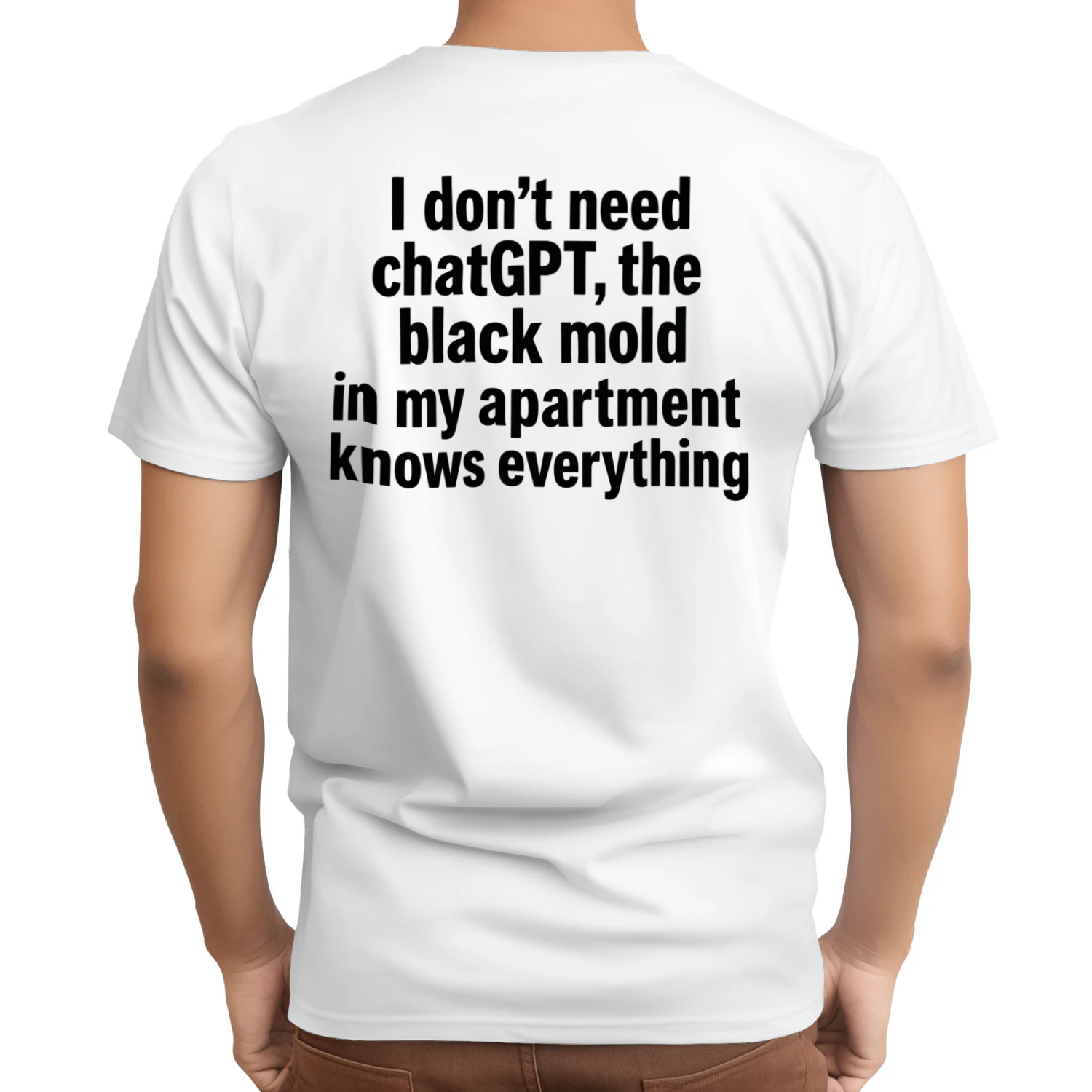 I Don't Need ChatGPT Black Mold Meme  Back Print T-Shirt