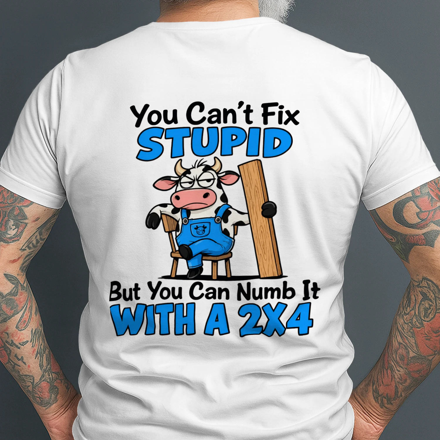 You Can't Fix Stupid T-Shirt – Back Print