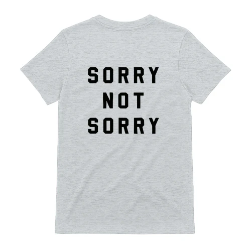 Sorry not sorry T-shirt funny women or unisex shirt (Back Print)