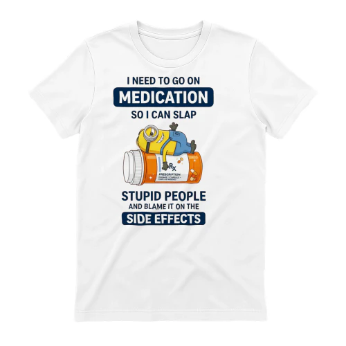 Need Medication To Slap Stupid People T-Shirt  Funny Minion Prescription Tee