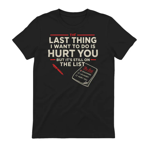 The Last Thing I Want To Do Is Hurt You T-shirt