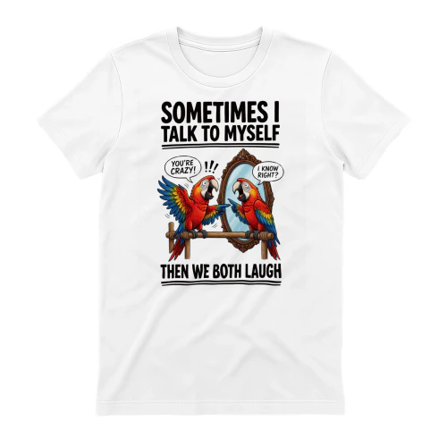 Sometimes I Talk To Myself T-Shirt