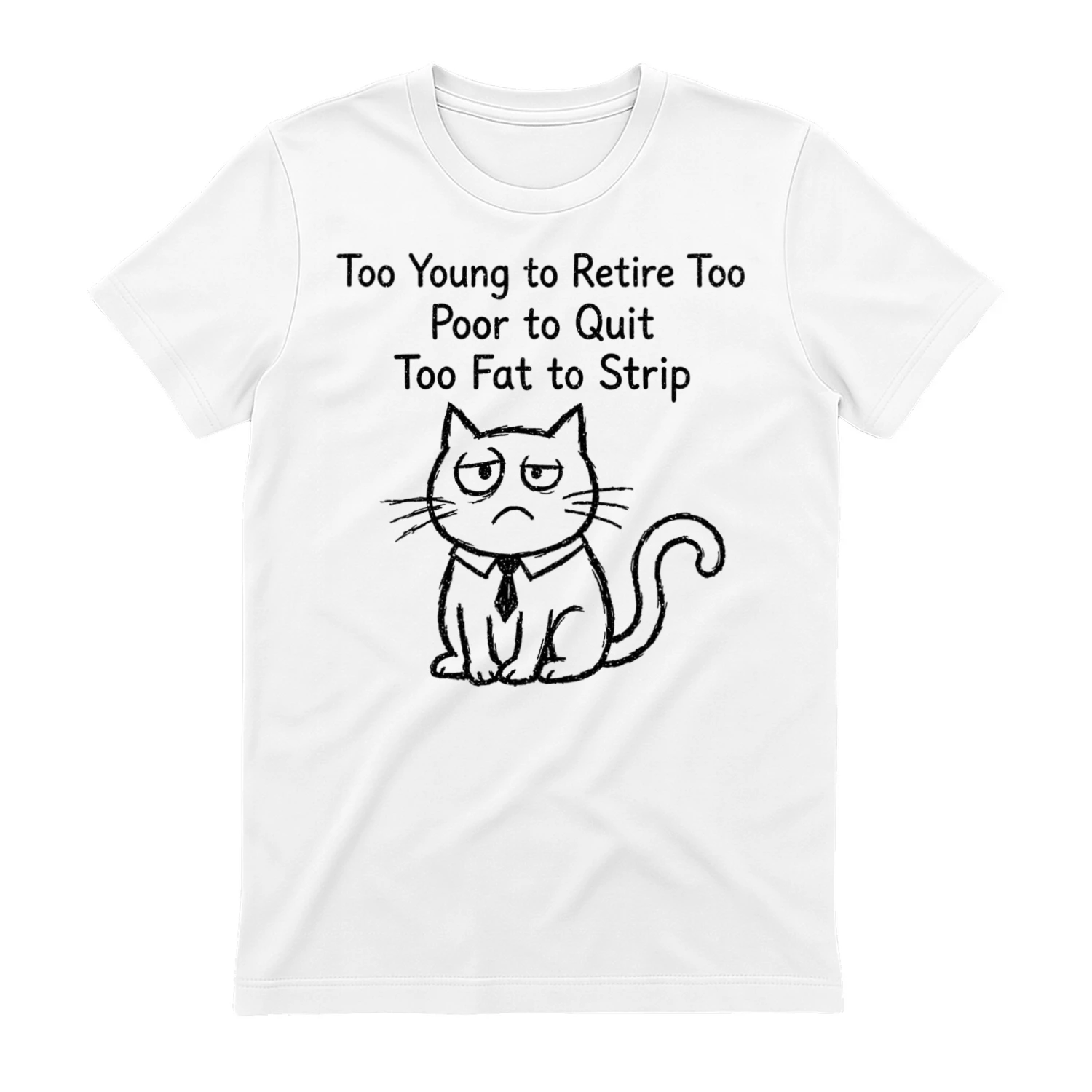 Too Young To Retire T-Shirt – Funny Cat In Tie Graphic Apparel – Relatable Job Humor Gift