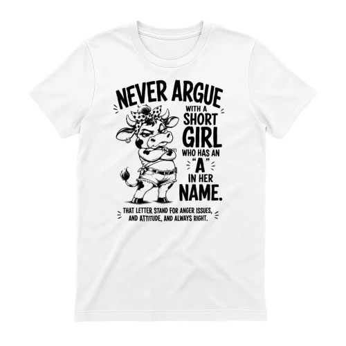 Never Argue With A Short Girl T-Shirt – Funny Heifer Cow Graphic Apparel – Short Girl Attitude Gift (1)