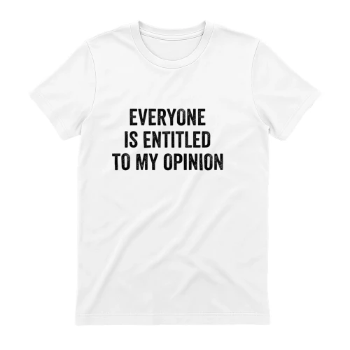 Everyone is Entitled to My Opinion