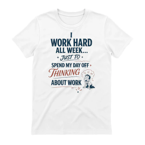 Day Off Thinking About Work Tee - Funny Workaholic Quote Graphic T-Shirt