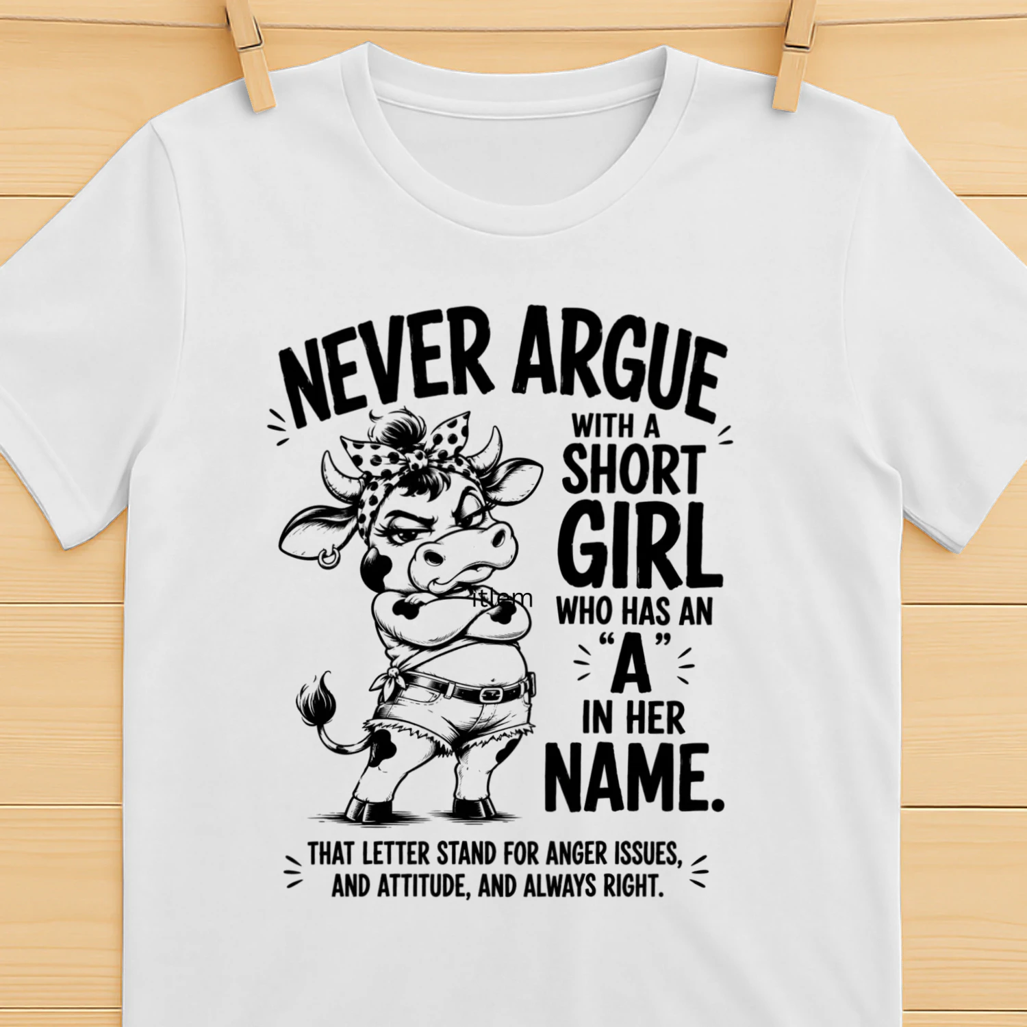 Never Argue With A Short Girl T-Shirt – Funny Heifer Cow Graphic Apparel – Short Girl Attitude Gift 