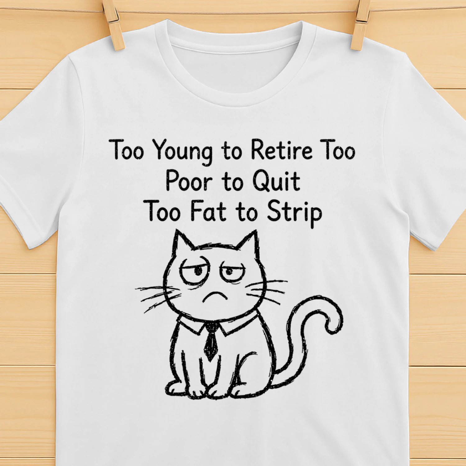 Too Young To Retire T-Shirt – Funny Cat In Tie Graphic Apparel – Relatable Job Humor Gift