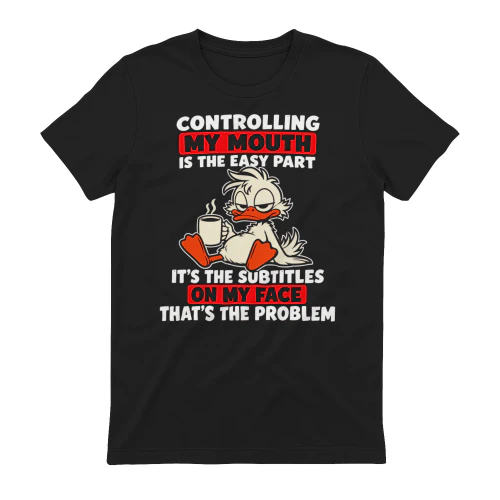 Controlling My Mouth Is The Easy Part T-Shirt  Sarcastic Duck Graphic Tee