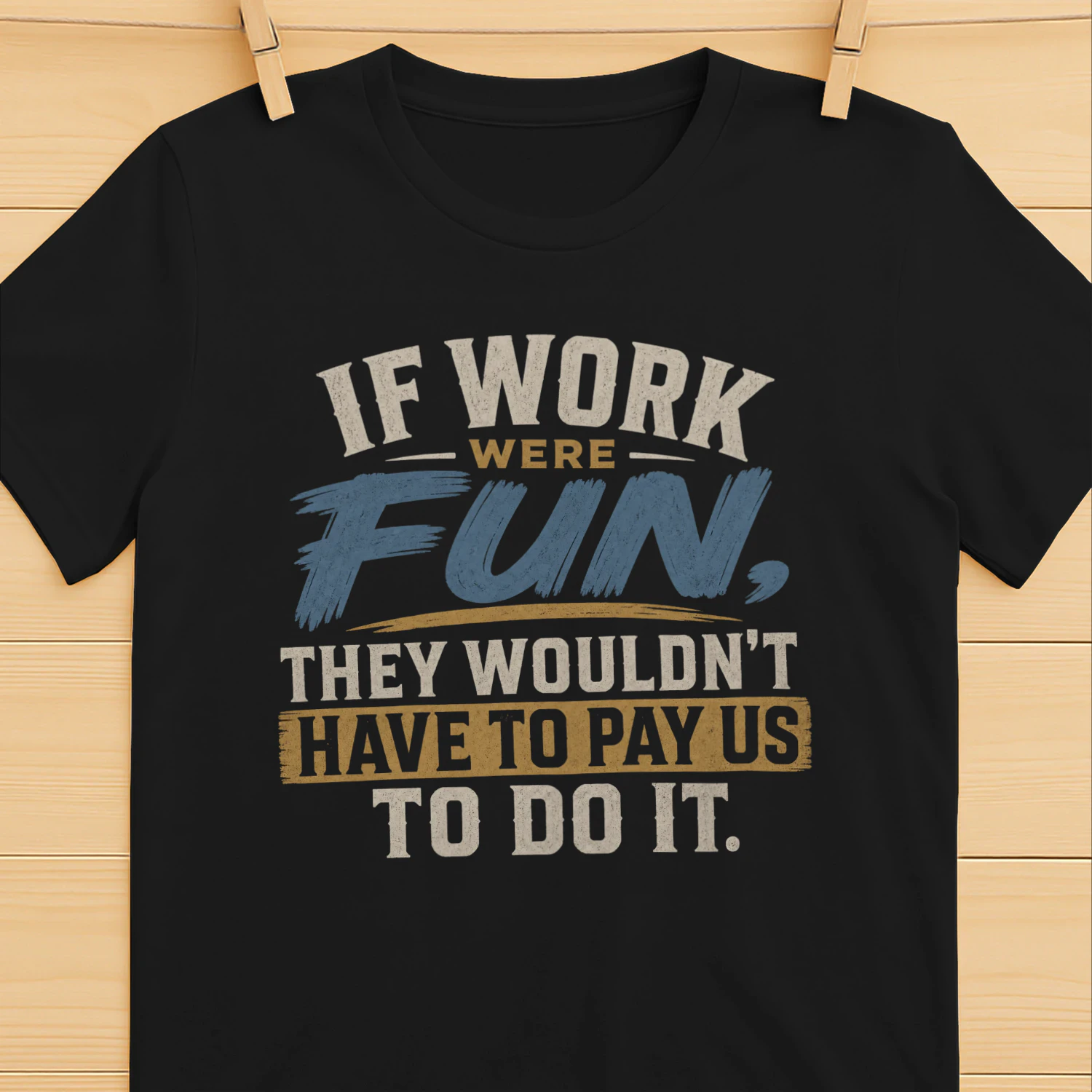 If Work Were Fun Tee - Funny Office Quote & Job Humor Graphic T-Shirt
