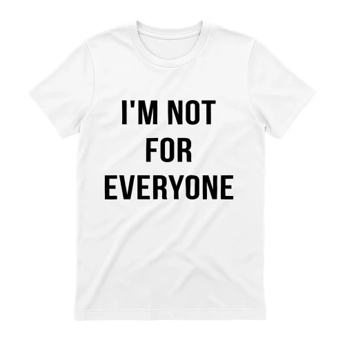 I’m Not For Everyone 