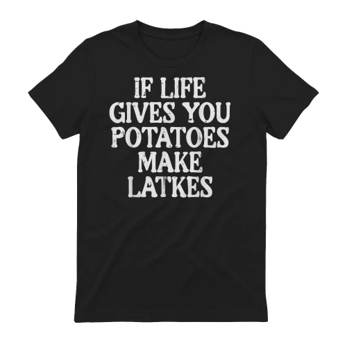 Hanukkah Life Gives Potatoes Make Latkes Chanukah Women Men T-Shirt - KMTEE Shop B1B0CL8CBM1H
