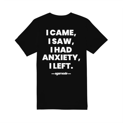 I CAME, I SAW, I HAD ANXIETY, I LEFT.