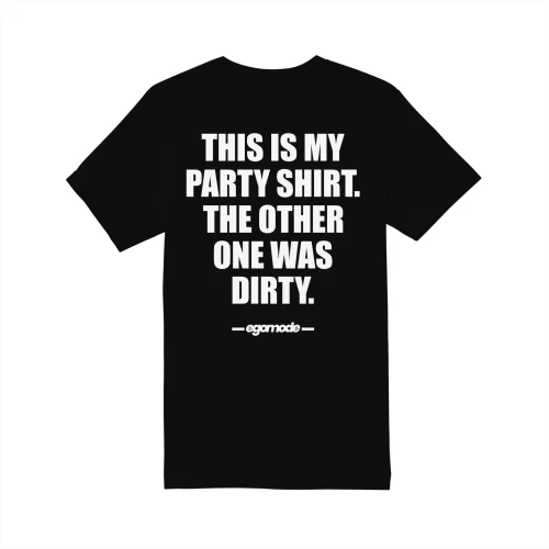 THIS IS MY PARTY SHIRT. THE OTHER ONE WAS DIRTY.