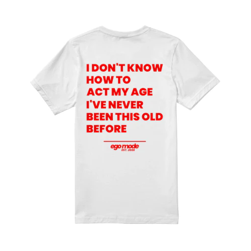 I DON'T KNOW HOW TO ACT MY AGE