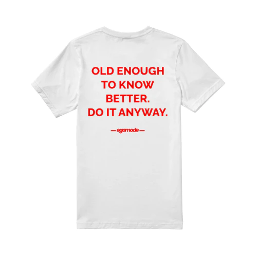 OLD ENOUGH TO KNOW BETTER