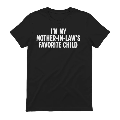 I'M MY MOTHER-IN-LAW'S FAVORITE CHILD