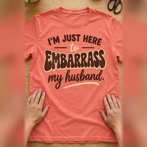 I'm Just Here To Embarrass My Husband
