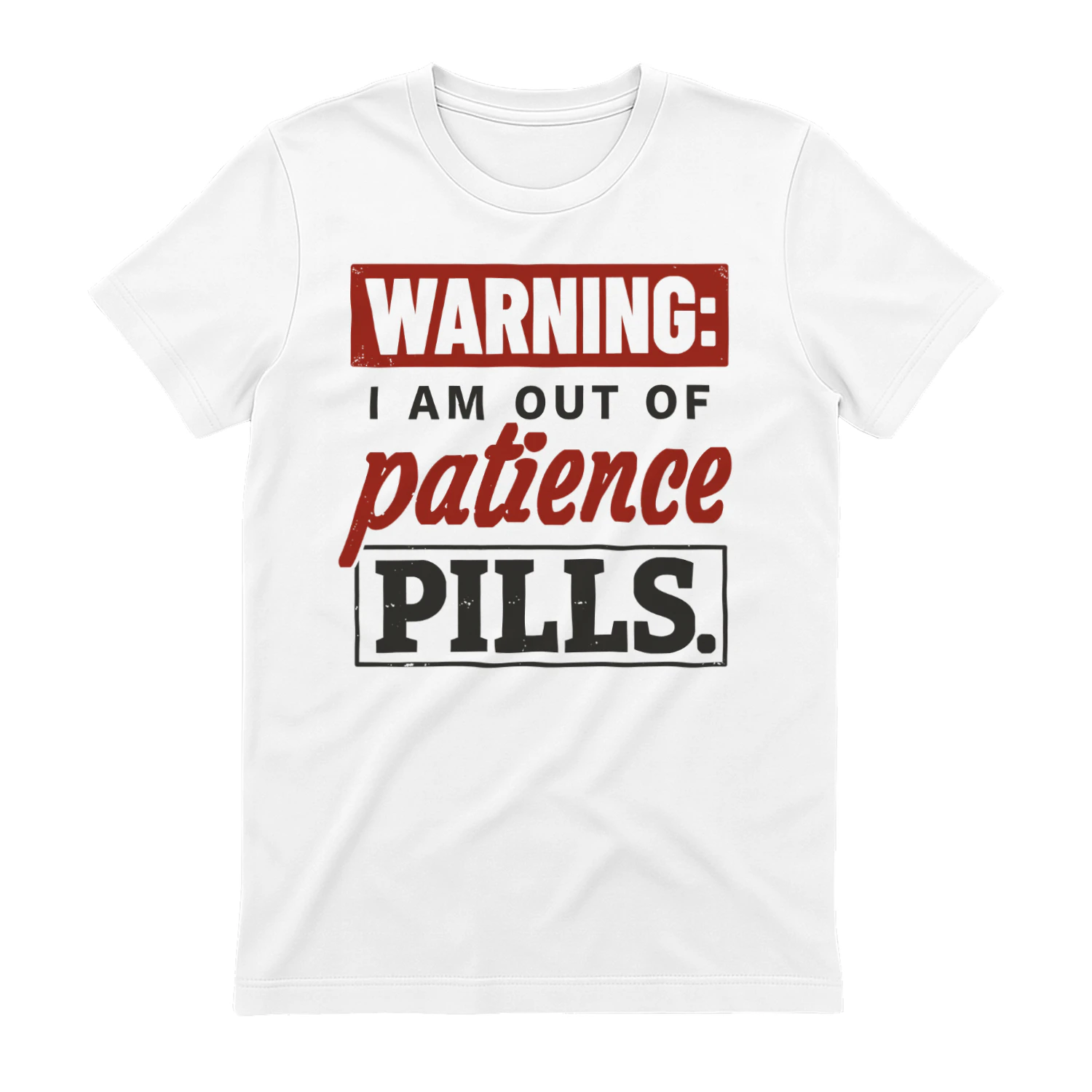Warning I Am Out Of Patience Pills Funny Sarcastic T-Shirt