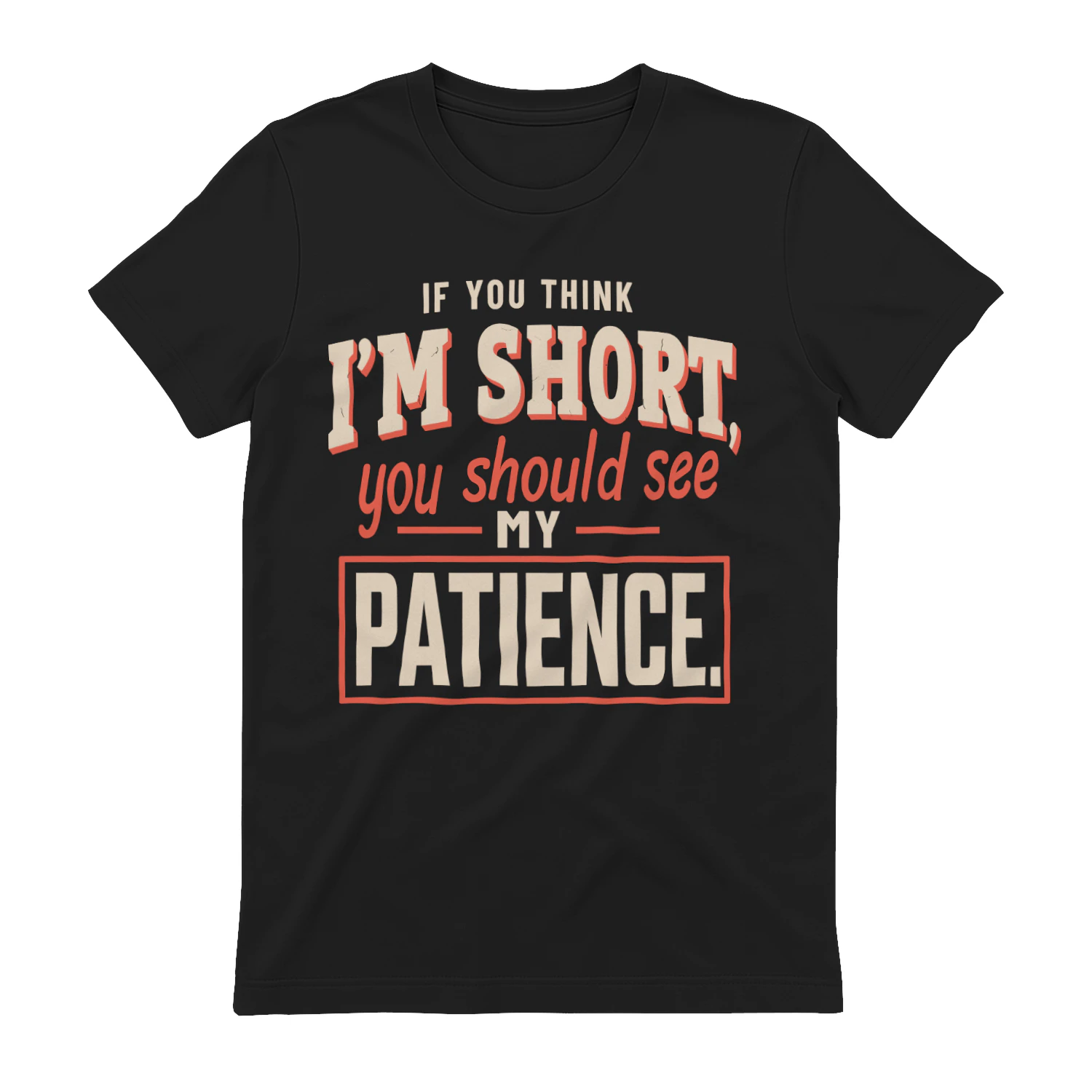 If You Think I'm Short You Should See My Patience Funny T-Shirt