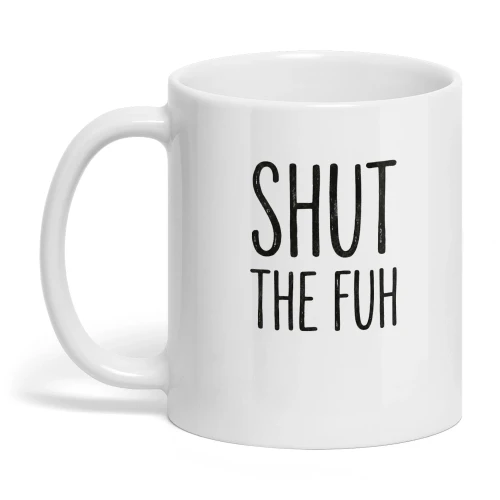 Shut The Fuh Funny Sarcastic Coffee