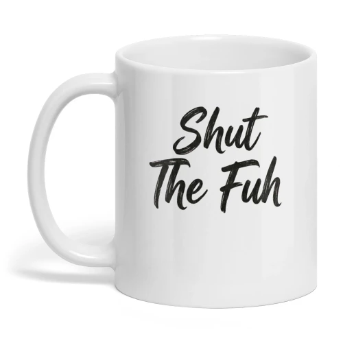 Shut the Fuh Mug  