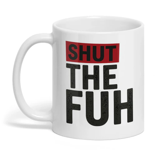 Shut The Fuh Bold Typography Mug