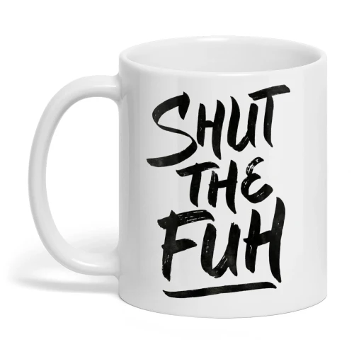 Shut the Fuh Mug Funny Humor