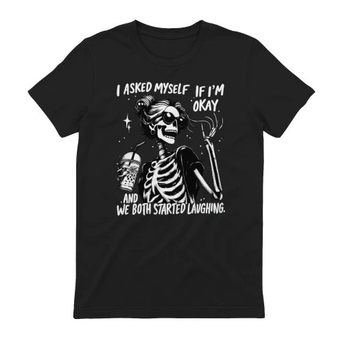 I Asked Myself If I’m Okay Skeleton T-Shirt – Funny Sarcastic Mental Health Tee