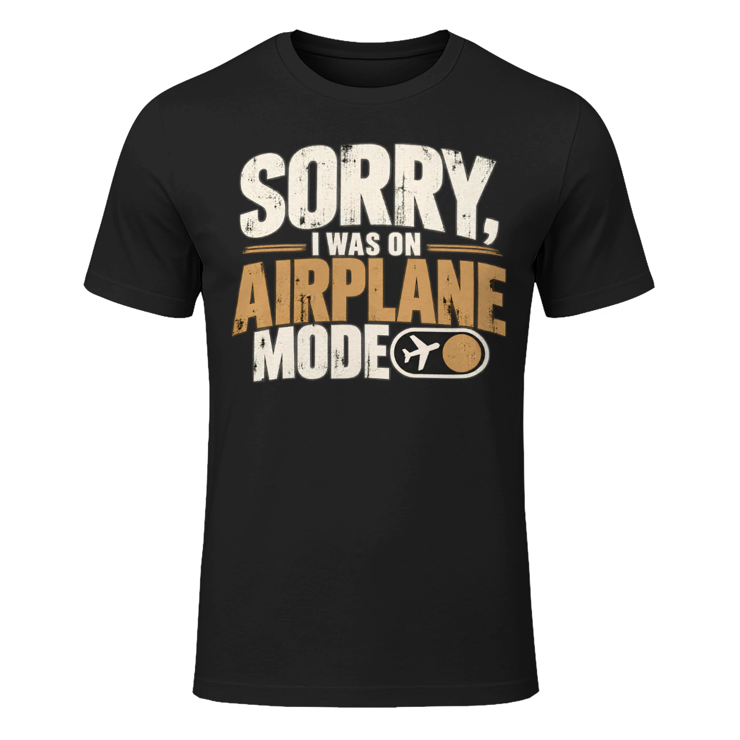 SORRY, I WAS ON AIRPLANE MODE Funny T-Shirt