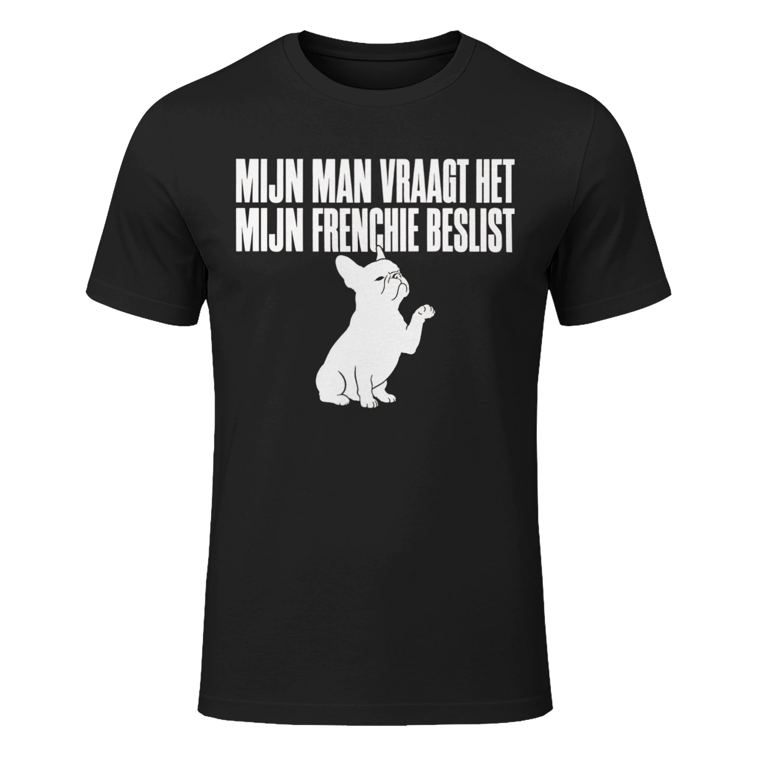 Mijn Man Vraagt Het, Mijn Frenchie Beslist – Grappig French Bulldog T-Shirt voor Vrouwen