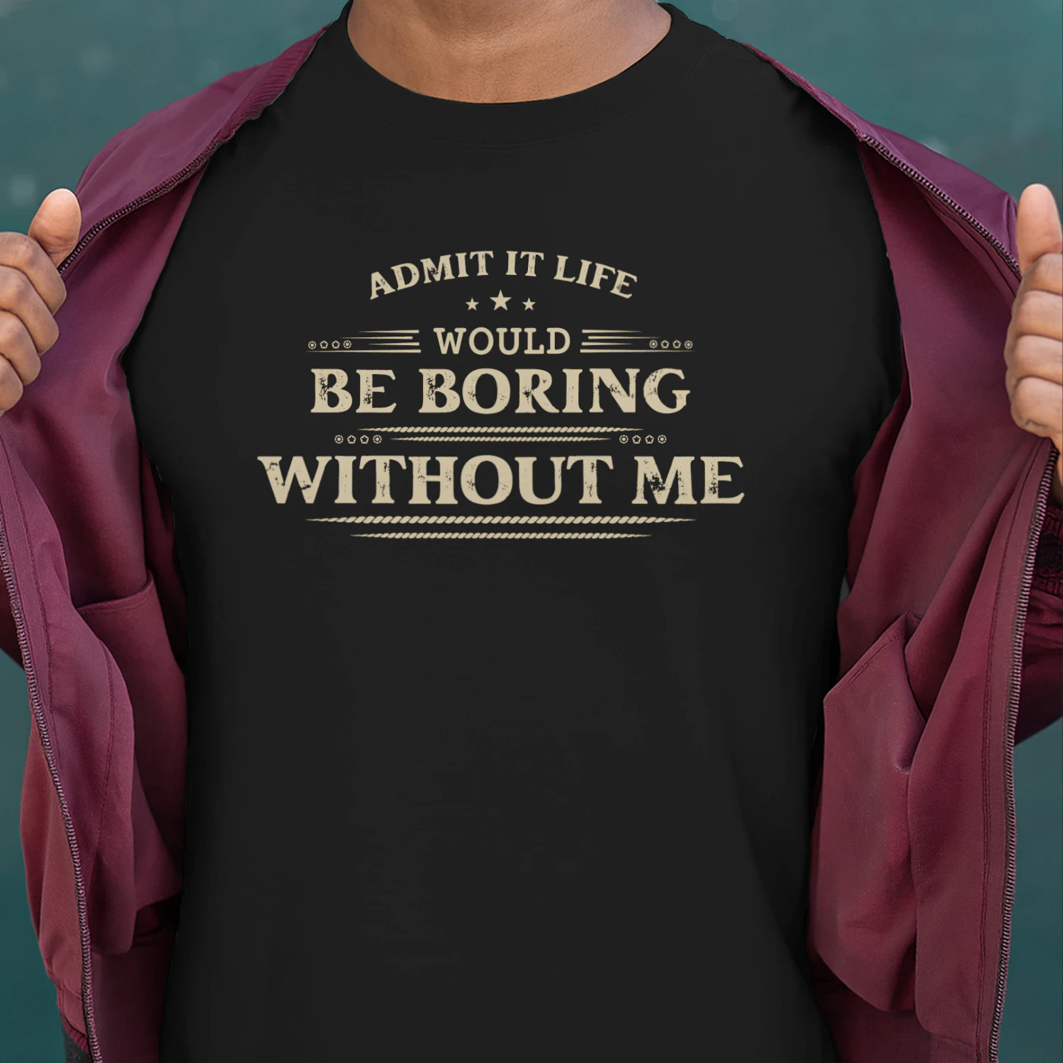 Life Would Be Boring Without Me Funny T-Shirt