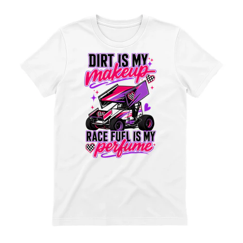 Dirt Track Racing Dirt Is My Makeup Race Fuel Is My Perfume
