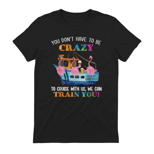 You Don't Have to Be Crazy to Cruise with Us Flamingo Summer