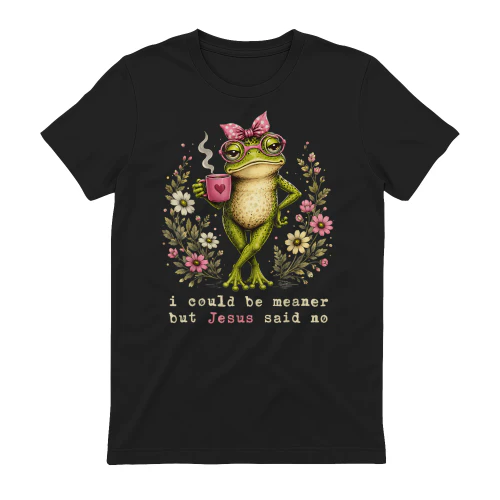 I Could Be Meaner But Jesus Said No Cute Frog