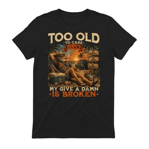Too Old to Care Club Don't Care My Give A Damn is Broken_1